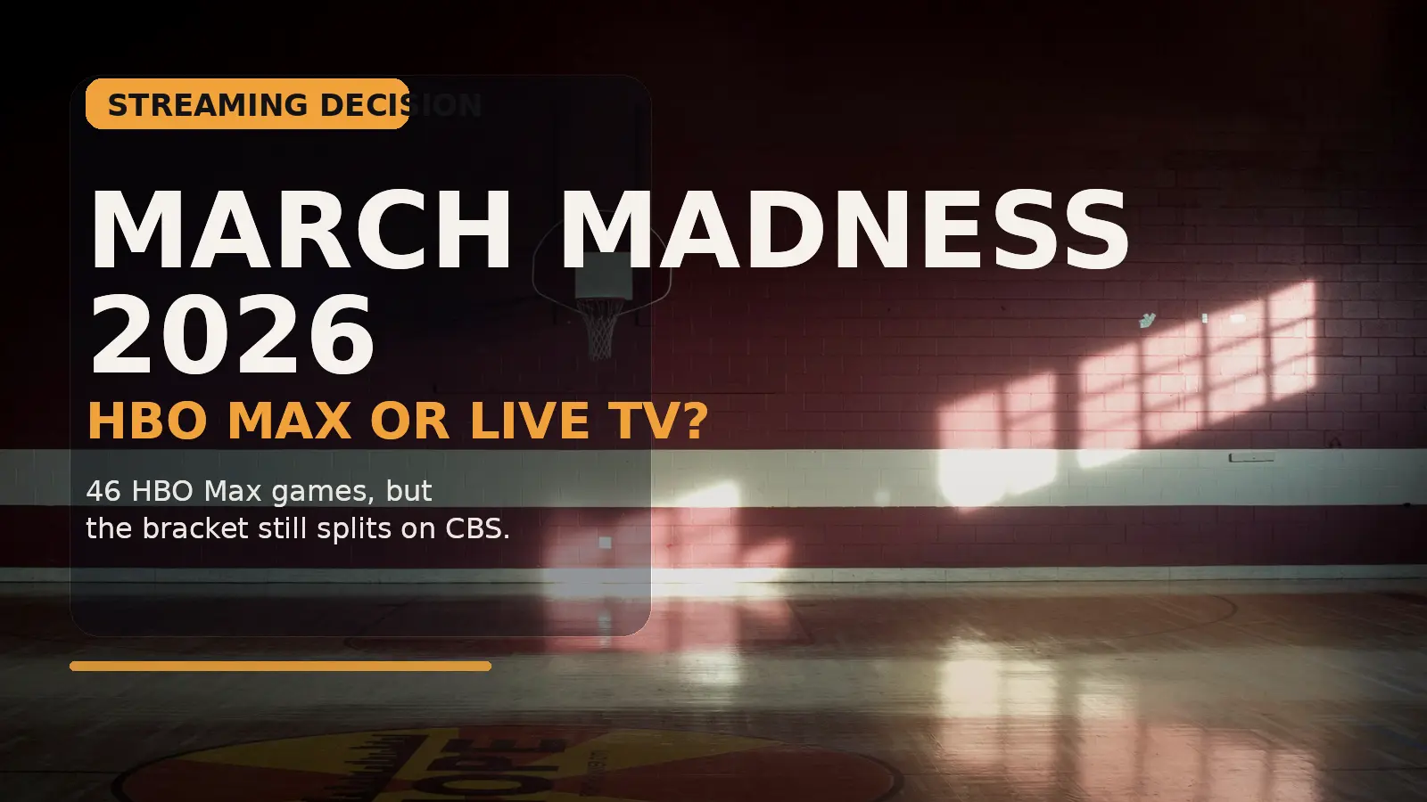 Photo-style cover showing a quiet basketball gym and an HBO Max versus live TV choice for March Madness 2026.